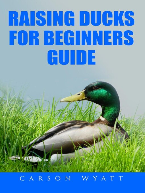 Title details for Raising Ducks for Beginner's Guide by Carson Wyatt - Available